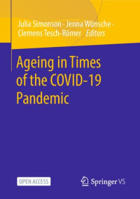 Julia Simonson, Jenna Wünsche, Clemens Tesch-Römer, (eds.) — Ageing in Times of the COVID-19 Pandemic