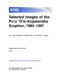 Taeko Jane Takahashi;  C C Heliker;  M F Diggles;  Geological Survey (U.S.);  Hawaiian Volcano Obser — Selected images of the Puu Oo Kopaianaha eruption, 1983-1997