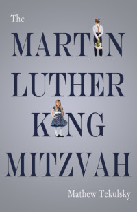 King, Martin Luther;TEKULSKY, MATHEW — The Martin Luther King Mitzvah