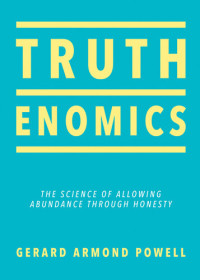 Gerard Armond  Powell — Truthenomics: The Science of Allowing Abundance Through Honesty