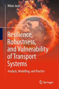 Milan Janić — Resilience, Robustness, and Vulnerability of Transport Systems: Analysis, Modelling, and Practice