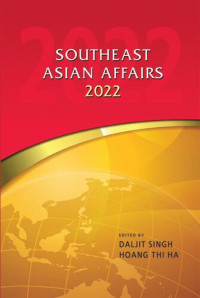 Daljit Singh (editor); Hoang Thi Ha (editor) — Southeast Asian Affairs 2022