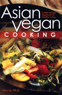 Kim Le — Asian Vegan Cooking: A High-Energy Approach to Healthy Living