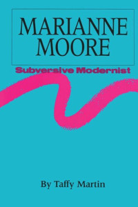 Taffy Martin — Marianne Moore, Subversive Modernist