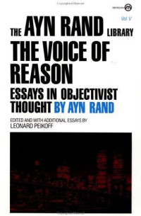 Ayn Rand — The Voice of Reason: Essays in Objectivist Thought