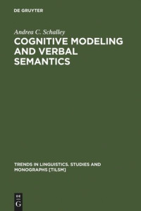 Andrea C. Schalley — Cognitive Modeling and Verbal Semantics: A Representational Framework Based on UML