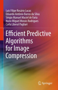 Luís Filipe Rosário Lucas, Eduardo Antônio Barros da Silva, Sérgio Manuel Maciel de Faria, Nuno Miguel Morais Rodrigues, Carla Liberal Pagliari — Efficient Predictive Algorithms for Image Compression