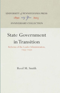 Reed M. Smith — State Government in Transition: Reforms of the Leader Administration, 1955-1959