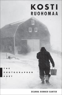 Deanna Bonner-Ganter — Kosti Ruohomaa: The Photographer Poet