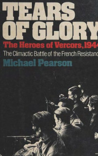 Michael Pearson — Tears of glory: The heroes of Vercors, 1944