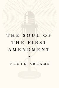Abrams, Floyd — The Soul of the First Amendment