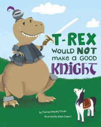 Thomas Kingsley Troupe — T-Rex Would Not Make a Good Knight