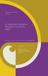Bartolomé Jiménez Patón (editor); Jaume Garau (editor); María del Carmen Bosch (editor) — El virtuoso discreto, primera y segunda parte