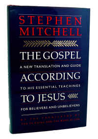 Stephen Mitchell — The Gospel According to Jesus: A New Translation and Guide to His Essential Teachings for Believers and Unbelievers