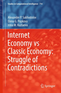 Kuzlaeva Irina M., Popkova Elena G., Sukhodolov Alexander P — Internet Economy vs Classic Economy: Struggle of Contradictions