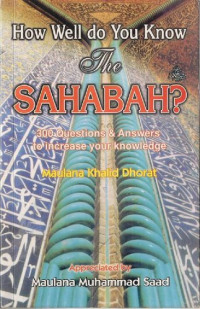 Maulana Khalid Dhorat — How Well Do You Know the Sahabah? 300 Questions and Answers to Increase Your Knowledge