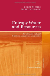 Horst Niemes, Mario Schirmer (auth.) — Entropy, Water and Resources: An Essay in Natural Sciences-Consistent Economics