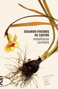 Castro, Eduardo Batalha Viveiros de — Metafísicas canibais: elementos para uma antropologia pós-estrutural