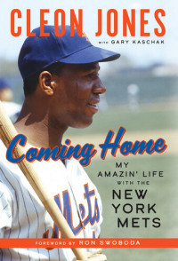 Cleon Jones; Gary Kaschak — Coming Home: My Amazin' Life with the New York Mets