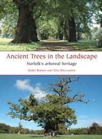 Gerry Barnes, Tom Williamson — Ancient Trees in the Landscape.Norfolk's Arboreal Heritage