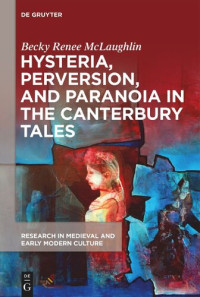 Becky Renee McLaughlin — Hysteria, Perversion, and Paranoia in "The Canterbury Tales": "Wild" Analysis and the Symptomatic Storyteller