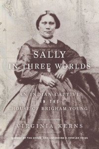 Virginia Kerns — Sally in Three Worlds: An Indian Captive in the House of Brigham Young