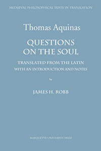 Saint Thomas (Aquinas) — Questions on the soul