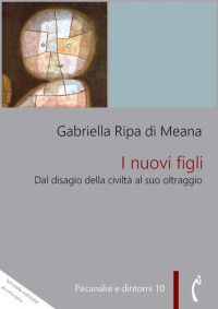 Gabriella Ripa di Meana — I nuovi figli. Dal disagio nella civiltà al suo oltraggio