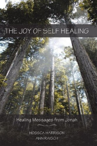 Hossca Harrison; Ann Raisch — The Joy of Self Healing: Healing Messages from Jonah