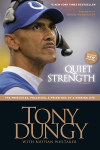 Tony Dungy;Nathan Whitaker — Quiet strength: the principles, practices & priorities of a winning life