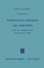David B. Michaels (auth.) — International Privileges and Immunities: A Case for a Universal Statute
