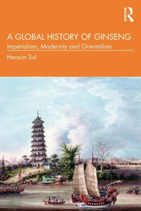 Heasim Sul — A Global History of Ginseng: Imperialism, Modernity and Orientalism