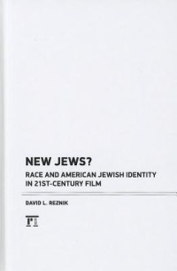 David L. Reznik — New Jews? Race and American Jewish Identity in 21st-Century Film