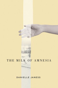 Danielle Janess — The Milk of Amnesia