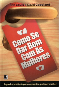 Ron Louis, David Copeland — Como se dar bem com as Mulheres