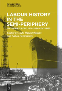 Leda Papastefanaki (editor); Nikos Potamianos (editor) — Labour History in the Semi-periphery: Southern Europe, 19th-20th centuries