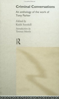 Keith Soothill, Tony Parker — Criminal Conversations: An Anthology of the Work of Tony Parker