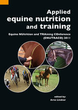 Arno Lindner (auth.) — Applied equine nutrition and training: Equine NUtrition and TRAining COnference (ENUTRACO) 2011