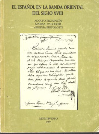 Adolfo Elizaincín; Virginia Bertolotti; Marisa Malcuori — El español en la banda oriental del siglo XVIII.