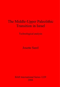 Josette Sarel — The Middle-Upper Paleolithic Transition in Israel: Technological Analysis