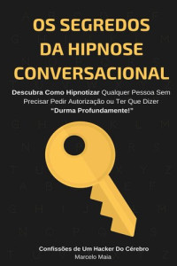 Marcelo Maia — Os Segredos Da Hipnose Conversacional