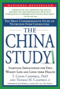 Campbell, T Colin;II, Thomas M Campbell — The China study: the most comprehensive study of nutrition ever conducted and the startling implications for diet, weight loss and long-term health