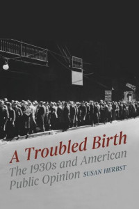 Susan Herbst — A Troubled Birth: The 1930s and American Public Opinion