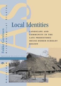 Fokke Gerritsen — Local Identities: Landscape and Community in the Late Prehistoric Meuse-Demer-Scheldt region