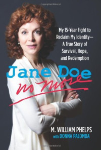 M. William Phelps, Donna Palomba — Jane Doe No More: My 15-Year Fight To Reclaim My Identity--A True Story Of Survival, Hope, And Redemption