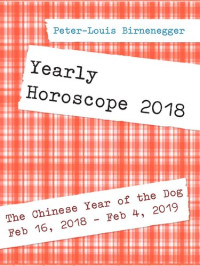 Peter-Louis Birnenegger — Yearly Horoscope 2018: For the Chinese Year of the Dog