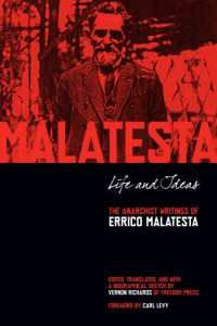 Malatesta, Errico;Richards, Vernon — Life and ideas: the anarchist writings of Errico Malatesta