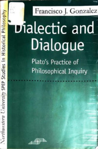González, Francisco J.  — Dialectic and dialogue: Plato's practice of philosophical inquiry