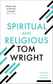 Tom Wright — Spiritual and Religious: The Gospel In An Age Of Paganism