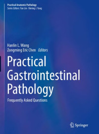 Hanlin L. Wang (editor), Zongming Eric Chen (editor) — Practical Gastrointestinal Pathology: Frequently Asked Questions